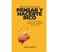 Libro práctico para PERSAR Y HACERTE RICO: Con un nuevo Equipo Maestro que incluye a tu ángel y a la IA