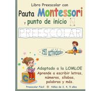 Libro PREESCOLAR con Pauta Montessori y punto de inicio | Adaptado a la LOMLOE | Aprende a escribir letras, números, sílabas, palabras y más: +250 ... lectoescritura, conciencia fonológica