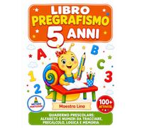 LIBRO PREGRAFISMO 5 ANNI: Quaderno Prescolare: Alfabeto e Numeri da Tracciare, Precalcolo, Logica e Memoria. Veri Esercizi per Imparare a Scrivere, non solo da Colorare (Imparo con Maestra Lina)