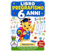 LIBRO PREGRAFISMO 6 ANNI: Prescolare Pronto per la Prima Elementare: Corsivo, Sillabe, Prime Parole e Numeri da Scrivere, Logica e Calcoli. Esercizi di Prescrittura Avanzati (Imparo con Maestra Lina)