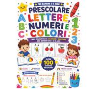 Libro Prescolare di Lettere, Numeri e Colori: Libro educativo da colorare, ripassare e imparare lettere, numeri e colori per bambini dai 3 ai 5 anni