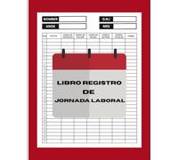Libro registro de jornada laboral :Jornada Laboral Mensual /Para recoger horarios y firmas de empleados/registrar diariamente la fecha, la hora de ... el total de horas trabaj/Contiene 115 páginas