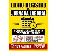 Libro Registro De Jornada Laboral: Libro de Control de Asistencia y Fichaje Horario: Registro Obligatorio de Horas de Trabajo para Empresas