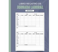 Libro Registro de Jornada Laboral: Libro Semanal de Control Horario y Horas Extra | Gestión del Tiempo de Trabajo | Formato A4 - 110 páginas