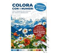 Libro rilassante da colorare per adulti e adolescenti: Colora con i numeri - Paesaggi naturali in fiore: Viaggio di relax e antistress tra montagne, ... con numeri: Libri rilassanti per adulti)