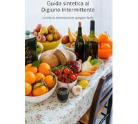 Libro sintetico sul DIGIUNO INTERMITTENTE: Lo stile di alimentazione spiegato facile