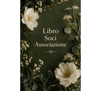 Libro Soci per Associazione: Registro professionale per la gestione dei soci - Anagrafica completa, quote associative, iscrizioni e archivio ... APS, ASD ed enti del terzo settore