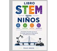 Libro STEM para Niños: Actividades Divertidas de Ciencia, Tecnología, Ingeniería y Matemáticas para Niños de 8 a 12 Años
