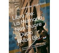 Libro Tre: La Memoria Non Muore - Dopo l’Alba Blu: Un romanzo storico di verità nascoste, coraggio silenzioso e resistenza nell’India degli anni ’90.
