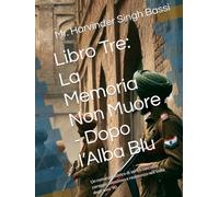Libro Tre: La Memoria Non Muore - Dopo l’Alba Blu: Un romanzo storico di verità nascoste, coraggio silenzioso e resistenza nell’India degli anni ’90.