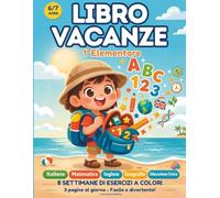 Libro Vacanze 1° Elementare: Compiti delle Vacanze 6/7 Anni: Italiano, Matematica, Inglese, Geografia, Educazione Civica - 3 Schede al Giorno per 8 Settimane