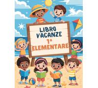 Libro vacanze 1 elementare: Esercizi e teoria per ripassare tutte le materie durante l’estate (Inglese incluso)