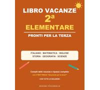 Libro Vacanze 2 Elementare: Pronti per la Terza: compiti delle vacanze e ripasso completo di italiano, matematica, inglese, storia, geografia e ... orologio, test finale e tutte le soluzioni