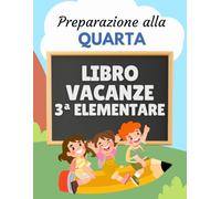 Libro vacanze 3 elementare - Preparazione alla quarta: Esercizi di Italiano, Matematica, Inglese, Storia, Geografia e Scienze per prepararsi al nuovo anno scolastico