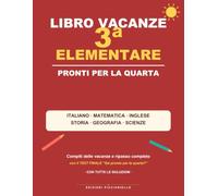 Libro Vacanze 3 Elementare: Pronti per la Quarta: compiti delle vacanze e ripasso completo di italiano, matematica, inglese, storia, geografia e scienze | Con test finale e tutte le soluzioni
