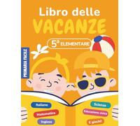 Libro vacanze 5 elementare preparazione 1 media: Compiti chiari e organizzati per gli alunni di 5ª elementare per entrare nella prima media