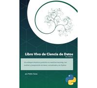 Libro Vivo de Ciencia de Datos 2ed. Python: Aprende los fundamos detrás de la Ciencia de Datos en un mundo dónde la IA exige un mayor entendimiento ... a crear modelos de Machine Learning.