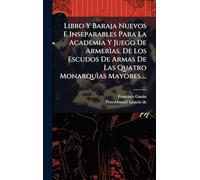 Libro Y Baraja Nuevos E Inseparables Para La Academia Y Juego De Armerìas, De Los Escudos De Armas De Las Quatro Monarquìas Mayores ...