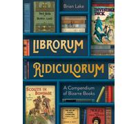 Librorum Ridiculorum : A Compendium of Bizarre Books