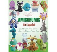 Libros Amigurumis En Español: 22 Adorables para Tejer con Amor - Patrones Paso a Paso
