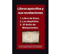 Libros apócrifos y sus revelaciones: 1. Libro de Enoc. 2. Los Nephilim. 3. El Rollo de Melquisedec.: 5 (Estudios teológicos)