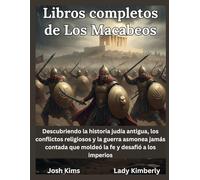 Libros completos de Los Macabeos: Descubriendo la historia judía antigua, los conflictos religiosos y la guerra asmonea jamás contada que moldeó la fe y desafió a los imperios.
