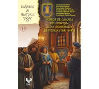 «Libros de Cámara del Concejo». Actas Municipales de Vitoria (1481-1482): 19 (Inéditos de Historia)