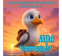 Libros De Inteligencia Emocional Para Niños Edades 4-7. Albi y la búsqueda del tesoro mágico.: Un conmovedor viaje de un pequeño albatros que descubre que el mayor tesoro es la vida misma.