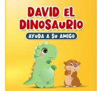 Libros en Español para Niños: David el Dinosaurio Ayuda a su Amigo | Cuento Infantil sobre la Amabilidad y la Empatía | Historia para Dormir de 2 a 7 Años | Incluye Páginas para Colorear