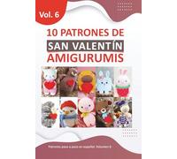 Libros para tejer amigurumis en español: 10 Patrones de Amigurumis de San Valentín: Libros de Amigurumis de Crochet en Español para Crear Regalos ... (Libros de Patrones Amigurumis en español)