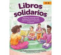 Libros Solidarios : Teaching Language and Building Community with Latine Children's Literature in Spanish, PreK-6