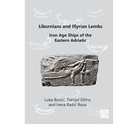 Liburnians and Illyrian Lembs: Iron Age Ships of the Eastern Adriatic