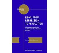 Libya: From Repression to Revolution: A Record of Armed Conflict and International Law Violations, 2011-2013: 5 (International Criminal Law Series, 5)