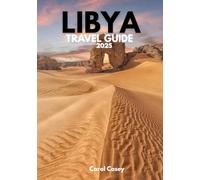 LIBYA TRAVEL GUIDE 2025: Where ancient secrets meets desert storms