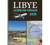 LIBYE GUIDE DE VOYAGE 2025: Des ruines romaines aux oasis sahariennes, découvrez où séjourner, que voir et comment voyager en toute sécurité