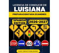 LICENCIA DE CONDUCIR DE LUISIANA PREPARACION PARA EXAMENES: Tu guia de estudio completa para aprobar el examen teorico y practico del permiso de conducir del OMV.