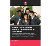 Licenciados no novo mundo do trabalho no Vietname: Um estudo sobre as experiências de jovens licenciados que trabalham em organizações não governamentais internacionais no Vietname
