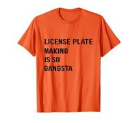 License Plate Making is So Gangsta Prisoner Inmate Jail T-Shirt