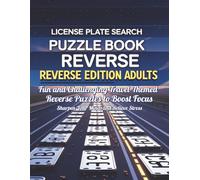 License Plate Search Puzzle Book Reverse Edition for Adults: Fun and Challenging Travel-Themed Reverse Puzzles to Boost Focus, Sharpen Your Mind, and Relieve Stress