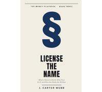 License the Name: What a Name Is Worth, Who Pays for It, and How the Deals Are Written: 3 (The Money Playbook)
