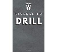 "License to Drill" | Funny pocket Notebook for Dentists and dental Students: DENTAL ACCESSORY | DENTAL GIFT | 5x9" | lined Journal | 100 Pages