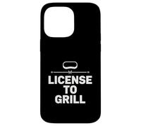 License To Grill Fun Backyard Cooking Chef Style Design Case for iPhone 14 Pro Max