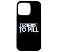 License to pill - Pharmacy Pharmacist Case for iPhone 15 Pro Max