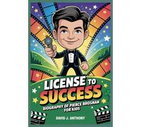 LICENSE TO SUCCESS: Biography of Pierce Brosnan for Kids