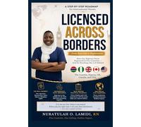 LICENSED ACROSS BORDERS: A Step- By- Step Roadmap For International Nurses