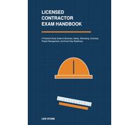 Licensed Contractor Exam Handbook: A Practical Study Guide to Business, Safety, Estimating, Contracts, Project Management, and Exam-Day Readiness