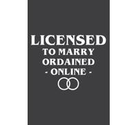 Licensed to Marry Ordained Online Wedding Officiant Gift: Journal/Ruled Notebook with Premium Paper, 6" x 9", Inner Pocket, 120 Pages