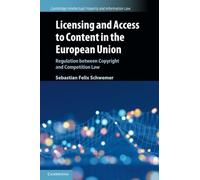 Licensing and Access to Content in the European Union: Regulation between Copyright and Competition Law: 49 (Cambridge Intellectual Property and Information Law, Series Number 49)