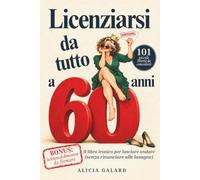 Licenziarsi da tutto a 60 anni: Il libro ironico per lasciare andare senza rinunciare alle lasagne e concedersi 101 piccole libertà, un regalo ... per donne di 60 anni (Signore, ma Non troppo)