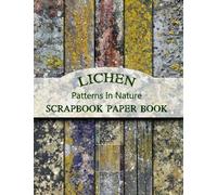 Lichen Patterns In Nature Scrapbook Paper Book: Double-Sided Rustic Decorative Paper Pad For Scrapbooking, Crafting, And Junk Journaling